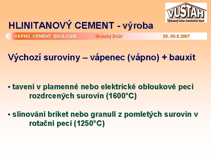 HLINITANOVÝ CEMENT - výroba VÁPNO, CEMENT, EKOLOGIE Skalský Dvůr 28. -30. 5. 2007 Výchozí