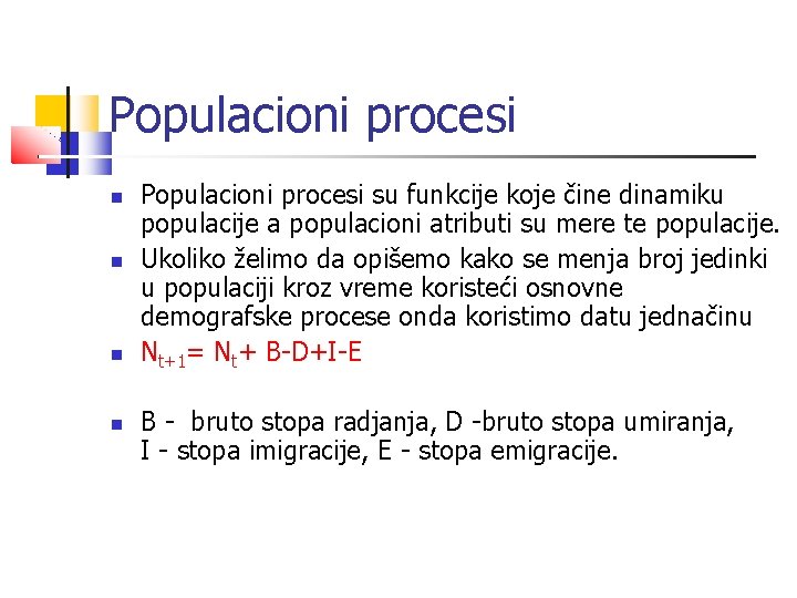 Populacioni procesi Populacioni procesi su funkcije koje čine dinamiku populacije a populacioni atributi su