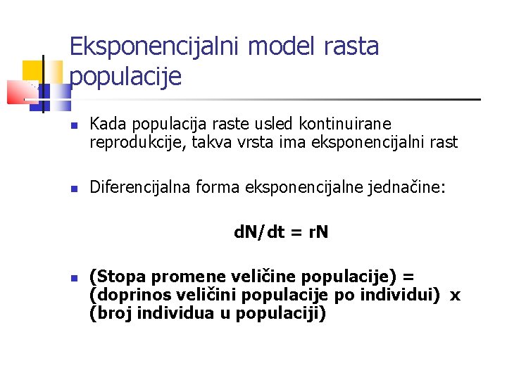 Eksponencijalni model rasta populacije Kada populacija raste usled kontinuirane reprodukcije, takva vrsta ima eksponencijalni