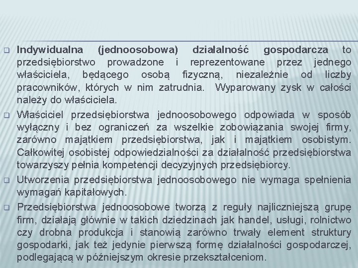 q q Indywidualna (jednoosobowa) działalność gospodarcza to przedsiębiorstwo prowadzone i reprezentowane przez jednego właściciela,