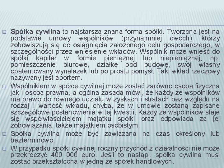 q q Spółka cywilna to najstarsza znana forma spółki. Tworzona jest na podstawie umowy