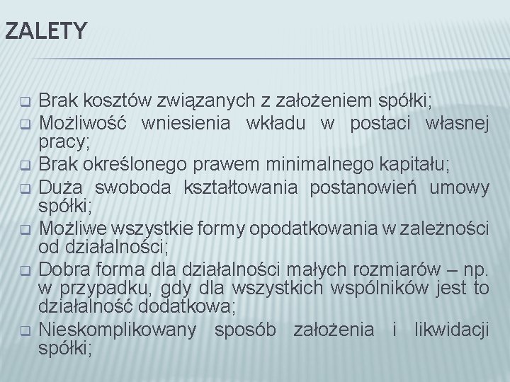 ZALETY q q q q Brak kosztów związanych z założeniem spółki; Możliwość wniesienia wkładu