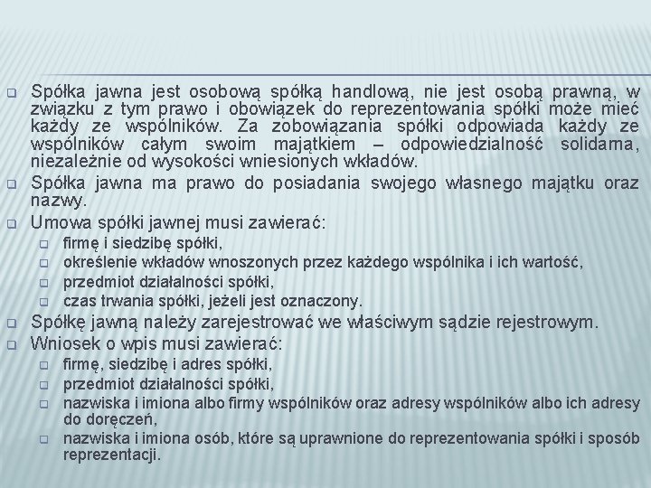 q q q Spółka jawna jest osobową spółką handlową, nie jest osobą prawną, w