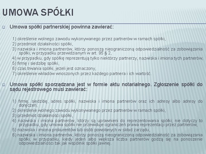 UMOWA SPÓŁKI q Umowa spółki partnerskiej powinna zawierać: 1) określenie wolnego zawodu wykonywanego przez