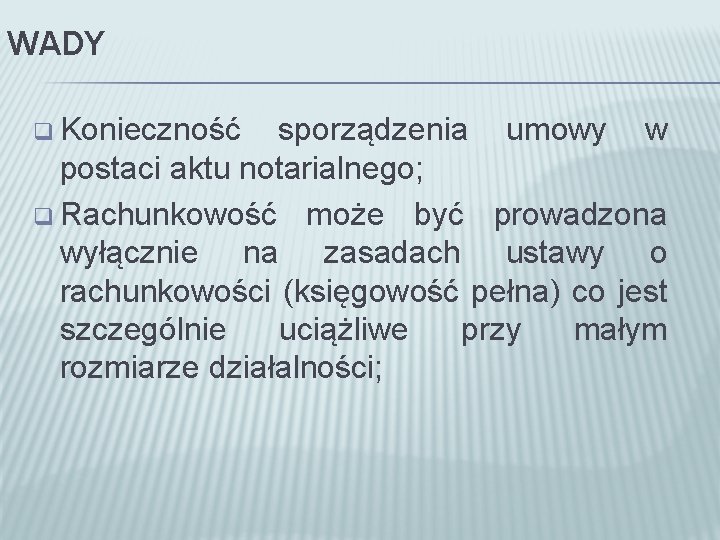 WADY q Konieczność sporządzenia umowy w postaci aktu notarialnego; q Rachunkowość może być prowadzona