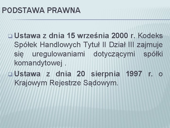 PODSTAWA PRAWNA q Ustawa z dnia 15 września 2000 r. Kodeks Spółek Handlowych Tytuł