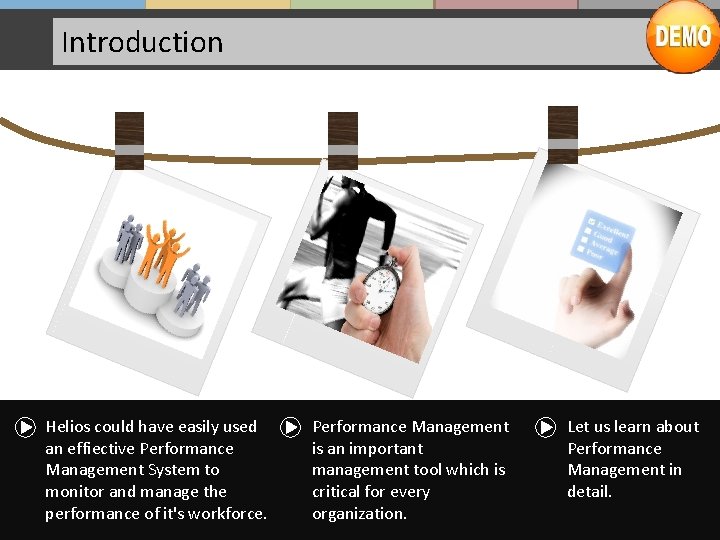 Introduction Helios could have easily used an effiective Performance Management System to monitor and
