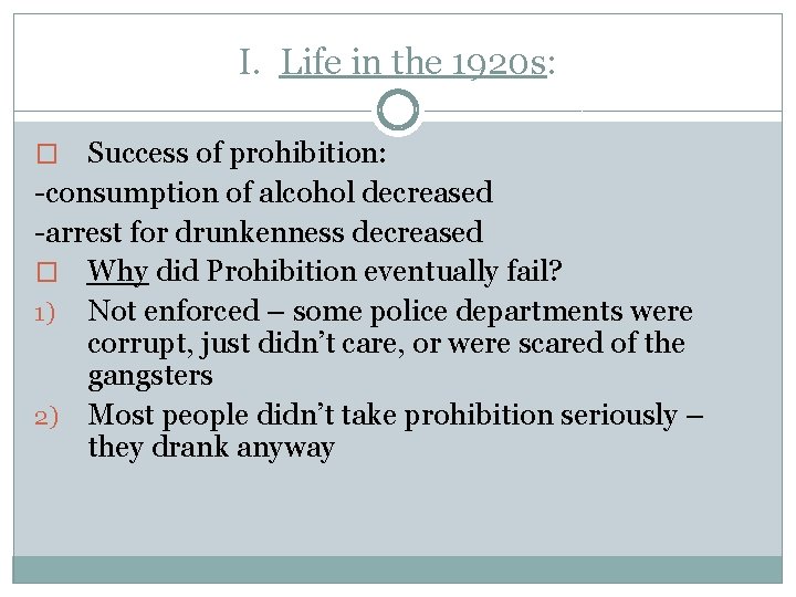 I. Life in the 1920 s: Success of prohibition: -consumption of alcohol decreased -arrest