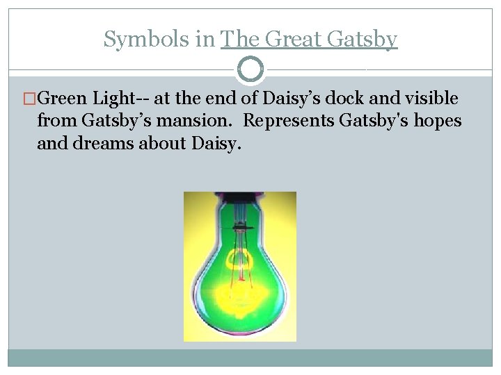 Symbols in The Great Gatsby �Green Light-- at the end of Daisy’s dock and