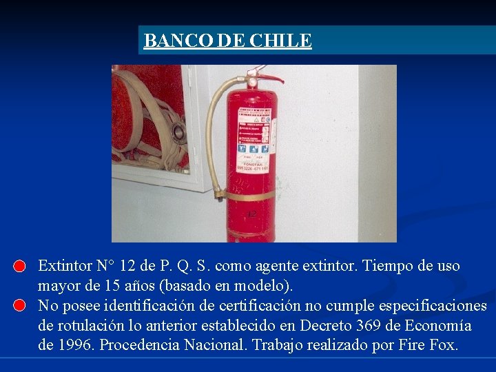 BANCO DE CHILE Extintor N° 12 de P. Q. S. como agente extintor. Tiempo