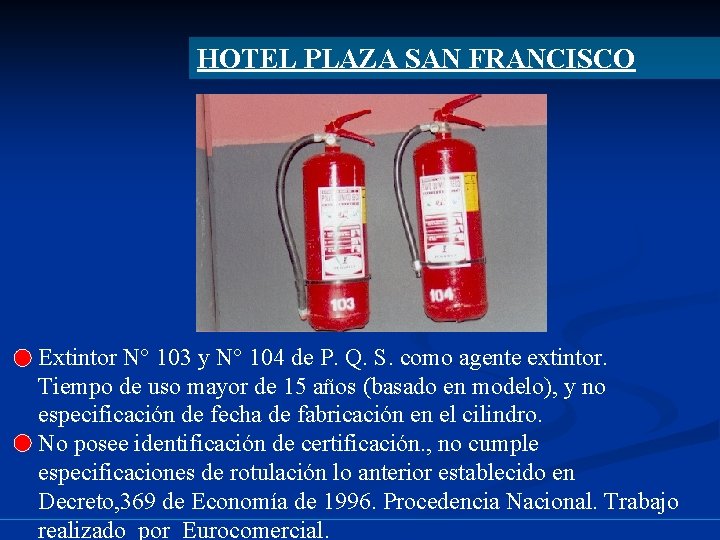 HOTEL PLAZA SAN FRANCISCO Extintor N° 103 y N° 104 de P. Q. S.