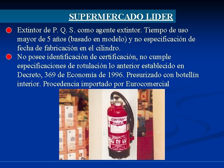 SUPERMERCADO LIDER Extintor de P. Q. S. como agente extintor. Tiempo de uso mayor