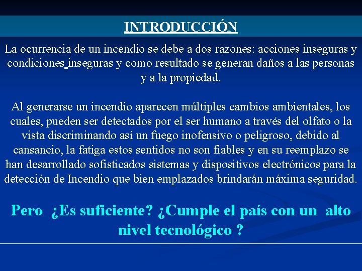 INTRODUCCIÓN La ocurrencia de un incendio se debe a dos razones: acciones inseguras y