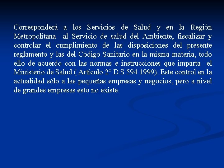 Corresponderá a los Servicios de Salud y en la Región Metropolitana al Servicio de