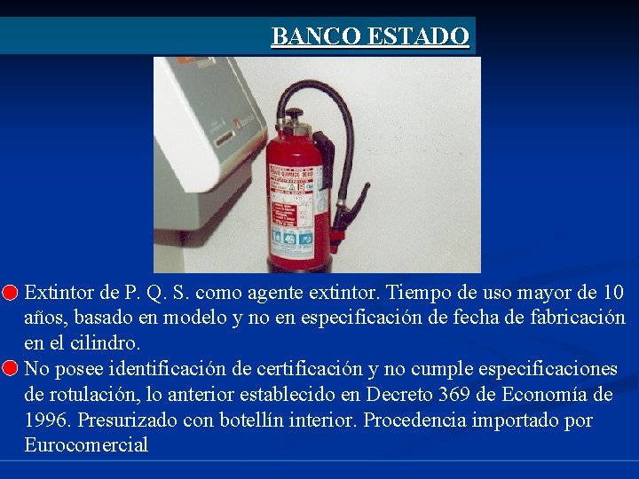 BANCO ESTADO Extintor de P. Q. S. como agente extintor. Tiempo de uso mayor