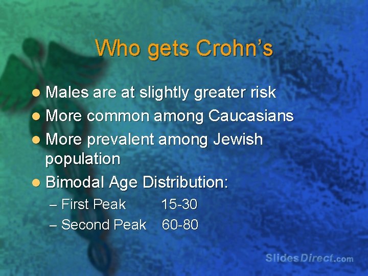 Who gets Crohn’s l Males are at slightly greater risk l More common among