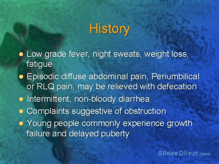 History l l l Low grade fever, night sweats, weight loss, fatigue Episodic diffuse