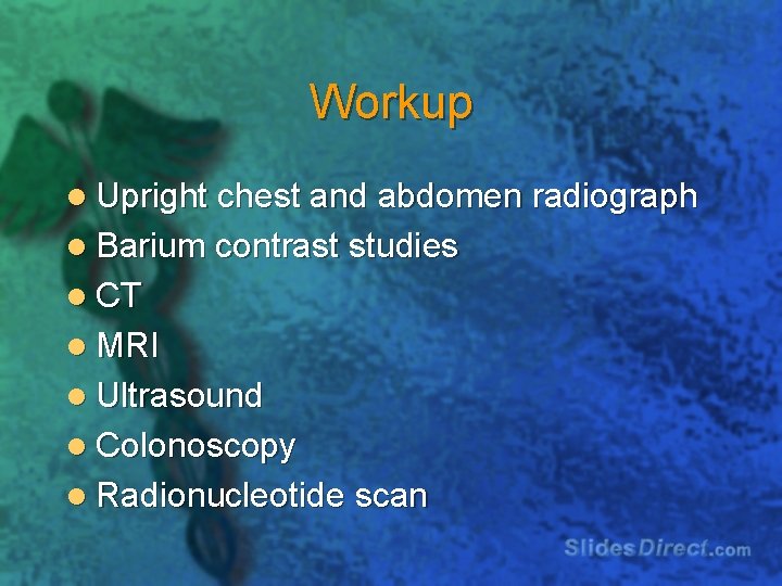 Workup l Upright chest and abdomen radiograph l Barium contrast studies l CT l