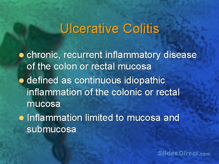 Ulcerative Colitis l chronic, recurrent inflammatory disease of the colon or rectal mucosa l