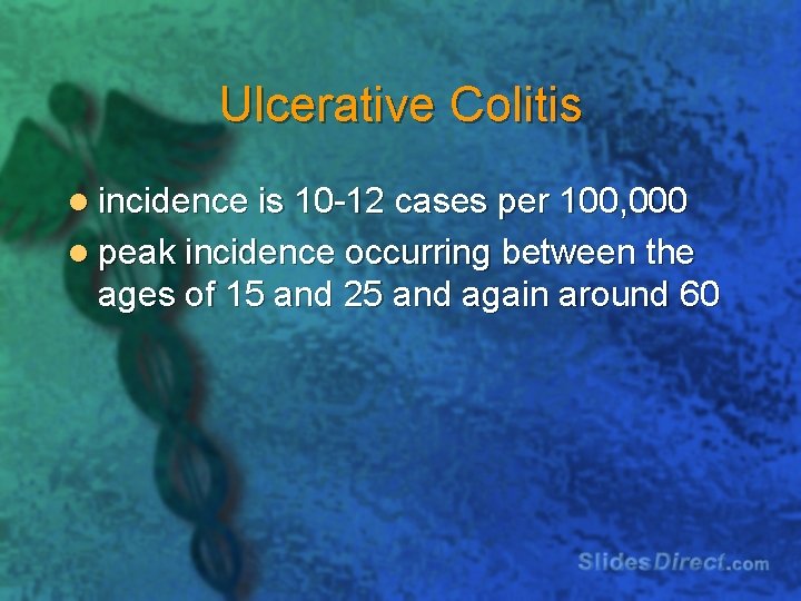 Ulcerative Colitis l incidence is 10 -12 cases per 100, 000 l peak incidence