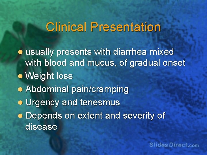 Clinical Presentation l usually presents with diarrhea mixed with blood and mucus, of gradual