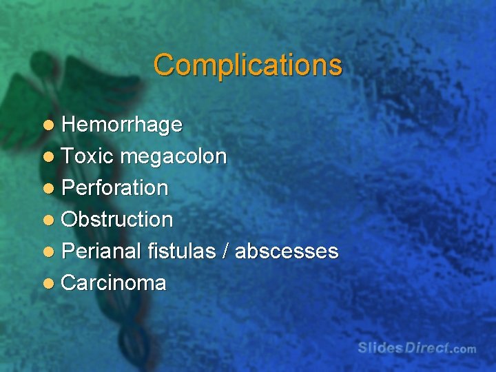 Complications l Hemorrhage l Toxic megacolon l Perforation l Obstruction l Perianal fistulas /