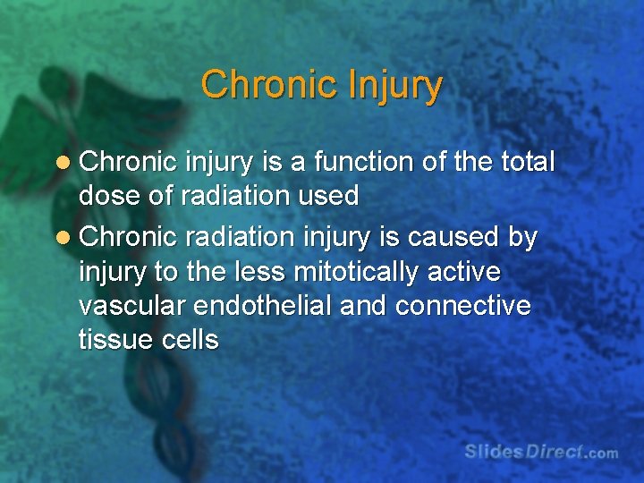 Chronic Injury l Chronic injury is a function of the total dose of radiation