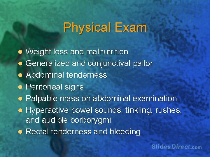 Physical Exam l l l l Weight loss and malnutrition Generalized and conjunctival pallor