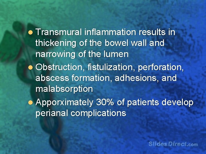 l Transmural inflammation results in thickening of the bowel wall and narrowing of the