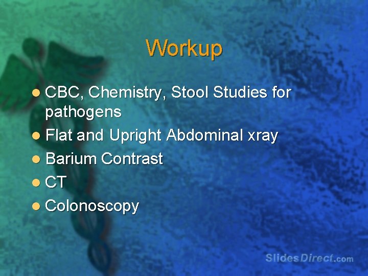 Workup l CBC, Chemistry, Stool Studies for pathogens l Flat and Upright Abdominal xray