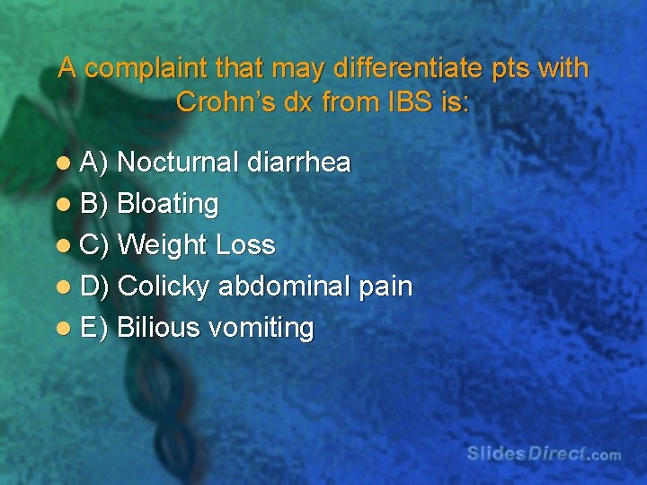 A complaint that may differentiate pts with Crohn’s dx from IBS is: l A)