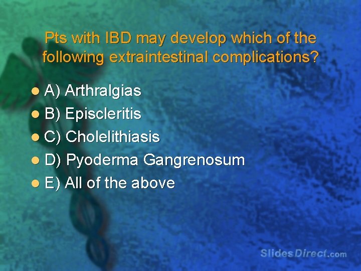 Pts with IBD may develop which of the following extraintestinal complications? l A) Arthralgias