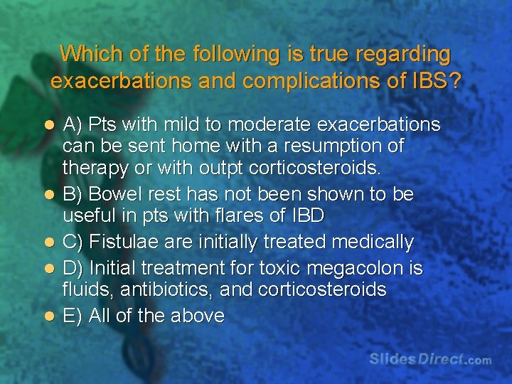 Which of the following is true regarding exacerbations and complications of IBS? l l