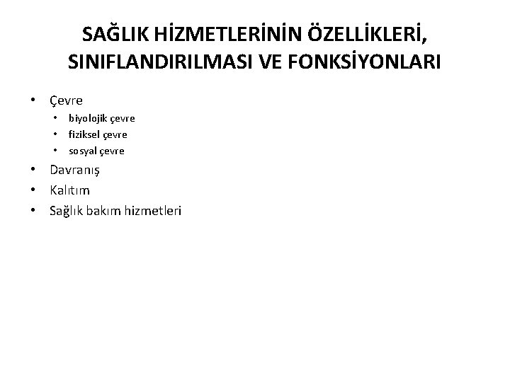 SAĞLIK HİZMETLERİNİN ÖZELLİKLERİ, SINIFLANDIRILMASI VE FONKSİYONLARI • Çevre • • • biyolojik çevre fiziksel