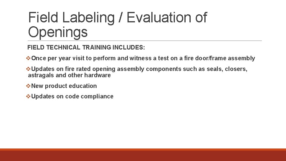 Field Labeling / Evaluation of Openings FIELD TECHNICAL TRAINING INCLUDES: v. Once per year