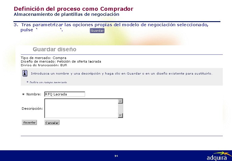 Definición del proceso como Comprador Almacenamiento de plantillas de negociación 3. Tras parametrizar las