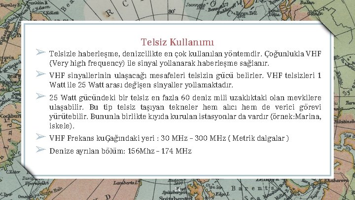 Telsiz Kullanımı ➢ Telsizle haberleşme, denizcilikte en c ok kullanılan yo ntemdir. C og