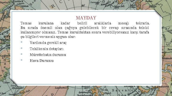 MAYDAY Temas kurulana kadar belirli aralıklarla mesajı tekrarla. Bu sırada o nemli olan c