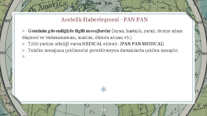 Acelelik Haberleşmesi – PAN Ø Geminin gu venlig iyle ilgili mesajlardır. (isyan, hastalık, yaralı,