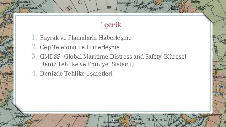 İçerik 1. Bayrak ve Flamalarla Haberleşme 2. Cep Telefonu ile Haberleşme 3. GMDSS- Global