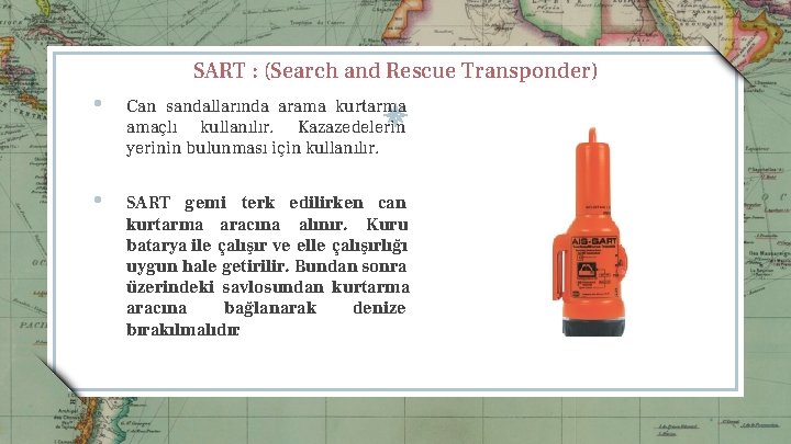 SART : (Search and Rescue Transponder) • Can sandallarında arama kurtarma amac lı kullanılır.
