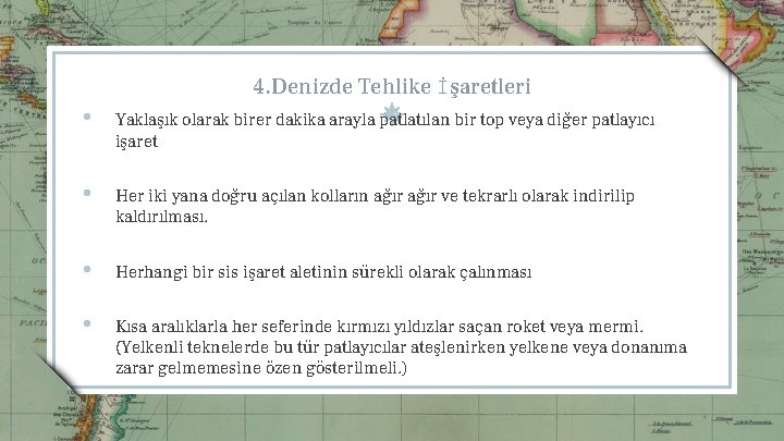 4. Denizde Tehlike İşaretleri • Yaklaşık olarak birer dakika arayla patlatılan bir top veya