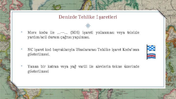 Denizde Tehlike İşaretleri • Mors kodu ile. . . ---. . . (SOS) işareti