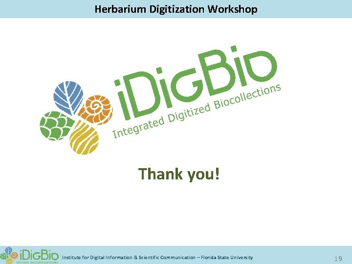 Herbarium Digitization Workshop Thank you! Institute for Digital Information & Scientific Communication – Florida
