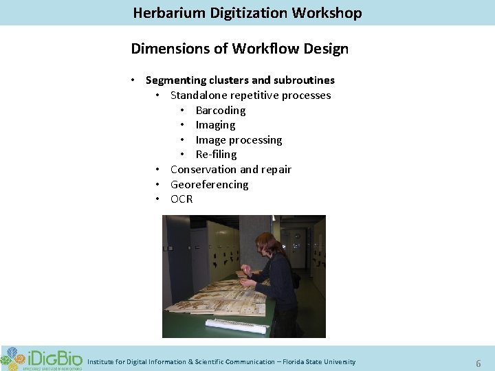 Herbarium Digitization Workshop Dimensions of Workflow Design • Segmenting clusters and subroutines • Standalone