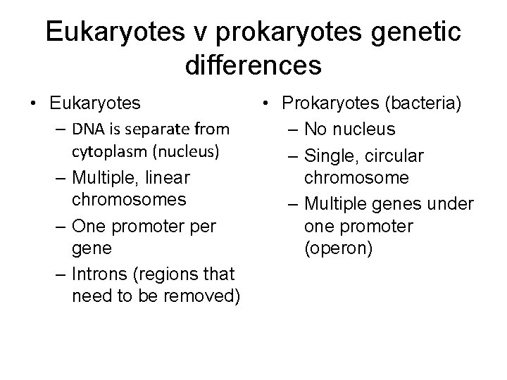 Eukaryotes v prokaryotes genetic differences • Eukaryotes – DNA is separate from cytoplasm (nucleus)