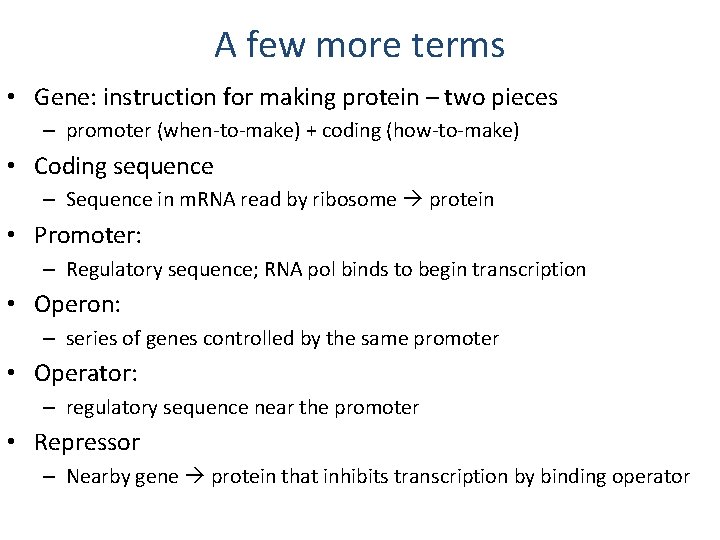 A few more terms • Gene: instruction for making protein – two pieces –