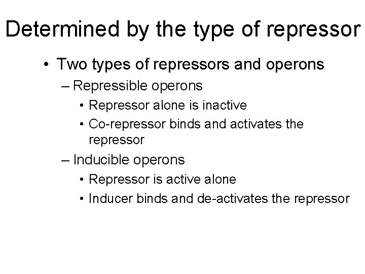 Determined by the type of repressor • Two types of repressors and operons –