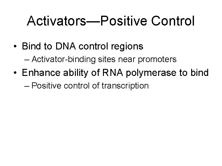 Activators—Positive Control • Bind to DNA control regions – Activator-binding sites near promoters •