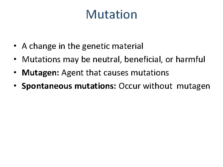Mutation • • A change in the genetic material Mutations may be neutral, beneficial,